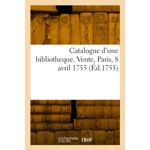Catalogue d'une bibliotheque. Vente, Paris, 8 avril 1755
