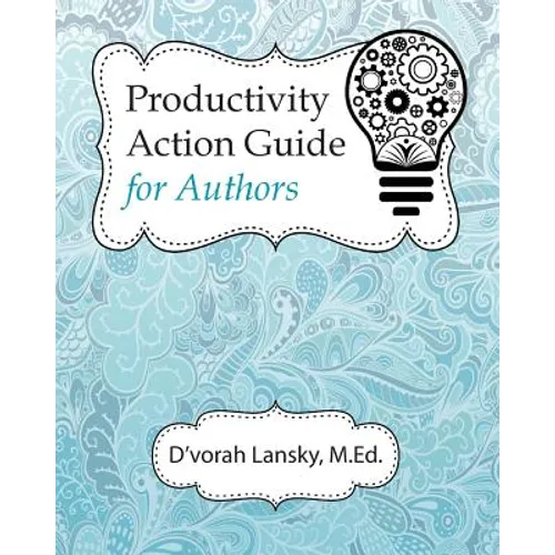 Productivity Action Guide for Authors: 90 Days to a More Productive You
