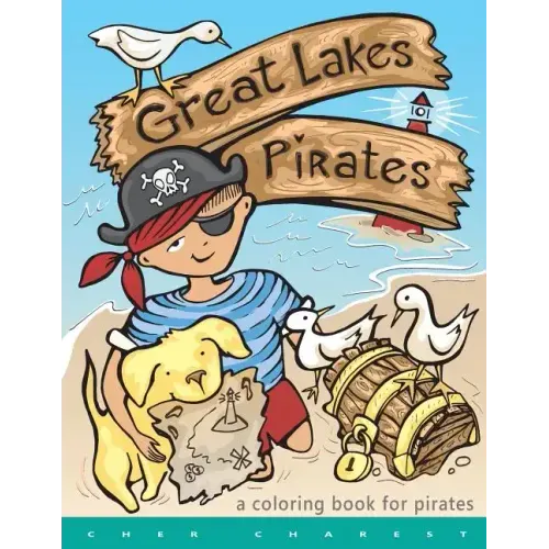 Great Lakes Pirates! - A Coloring Book for Pirates.: Arrrgh! Thar Be Pirates in thee Great Lakes! Dis book here is fun full of thing Pirates do! Maps,