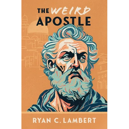 The Weird Apostle: The Strange Jewish Mission of a Global Game Changer