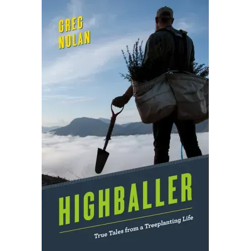 Highballer: True Tales from a Treeplanting Life