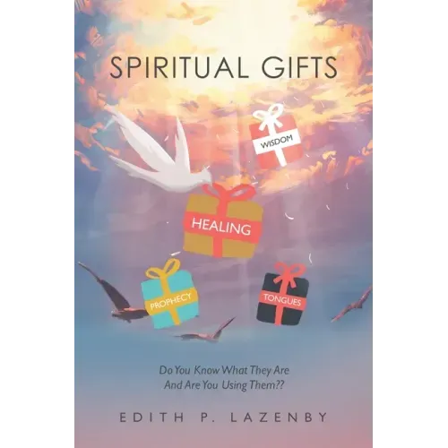 Spiritual Gifts: Do You Know What They Are and Are You Using Them