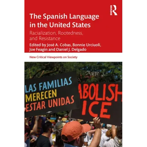 The Spanish Language in the United States: Rootedness, Racialization, and Resistance