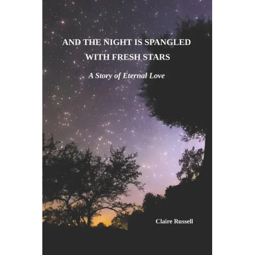 And the Night is Spangled with Fresh Stars: A Story of Eternal Love