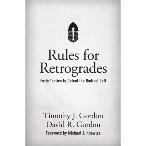 Rules for Retrogrades: Forty Tactics to Defeat the Radical Left