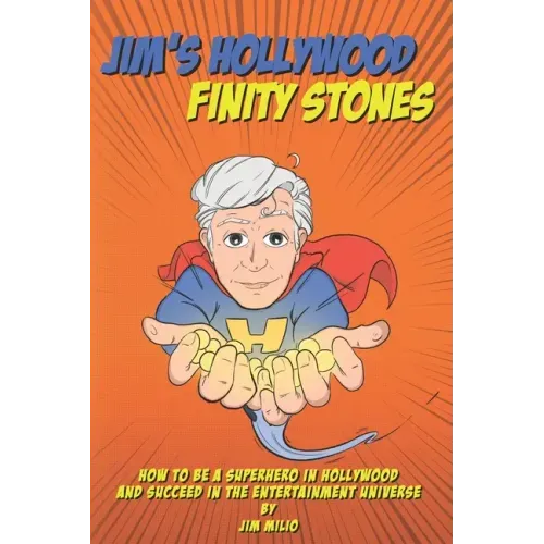 Jim's Hollywood Finity Stones: How to be a Superhero in Hollywood and Succeed in the Entertainment Universe