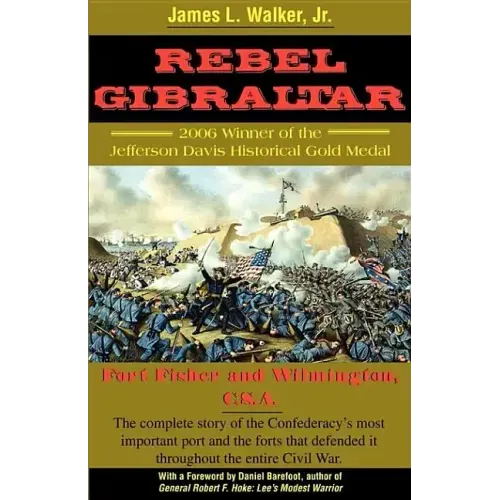 Rebel Gibraltar: Fort Fisher and Wilmington, C.S.A.