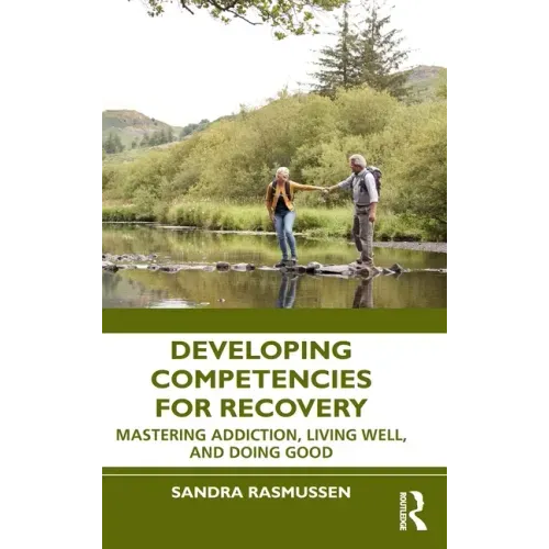Developing Competencies for Recovery: Mastering Addiction, Living Well, and Doing Good