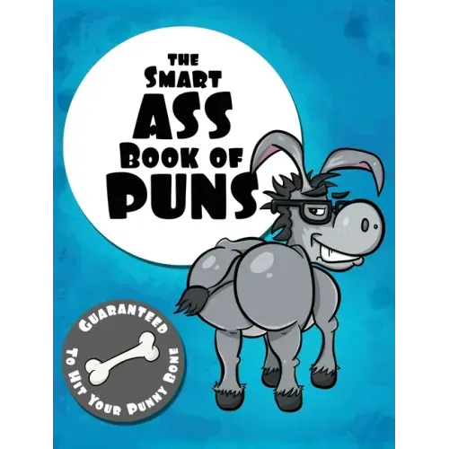 The Smart Ass Book of Puns: Guaranteed to hit your punny bone!
