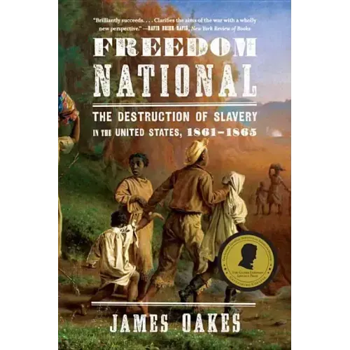 Freedom National: The Destruction of Slavery in the United States, 1861-1865