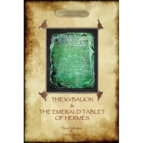 The Kybalion & The Emerald Tablet of Hermes: two essential texts of Hermetic Philosophy