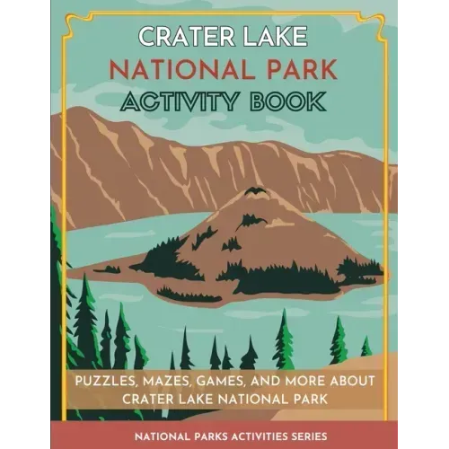 Crater Lake National Park Activity Book: Puzzles, Mazes, Games, and More