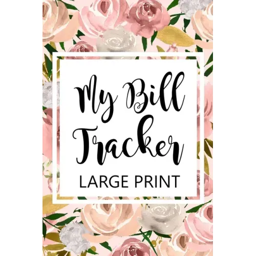 My Bill Tracker Large Print: Bill Log Notebook, Bill Payment Checklist, Budget Planner Books, Bill Due Date, Expense Tracker, Finances Log