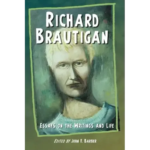 Richard Brautigan: Essays on the Writings and Life