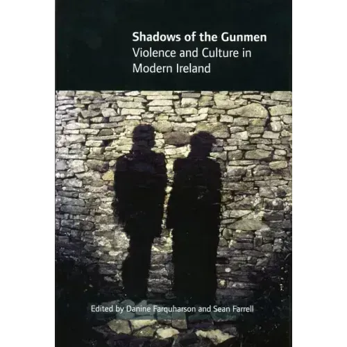 Shadows of the Gunmen: Violence and Culture in Modern Ireland