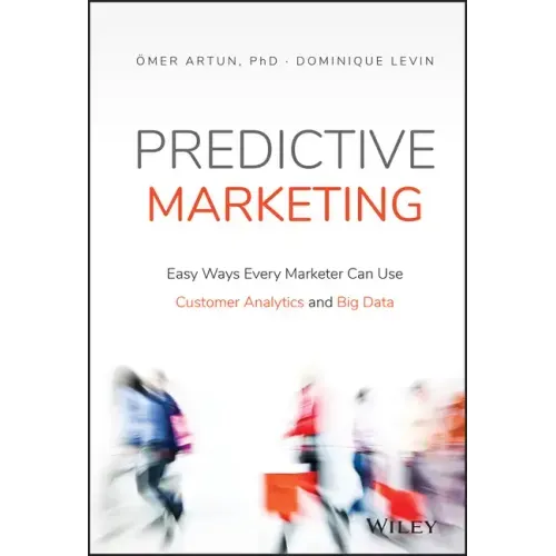 Predictive Marketing: Easy Ways Every Marketer Can Use Customer Analytics and Big Data