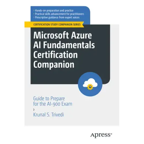 Microsoft Azure AI Fundamentals Certification Companion: Guide to Prepare for the Ai-900 Exam