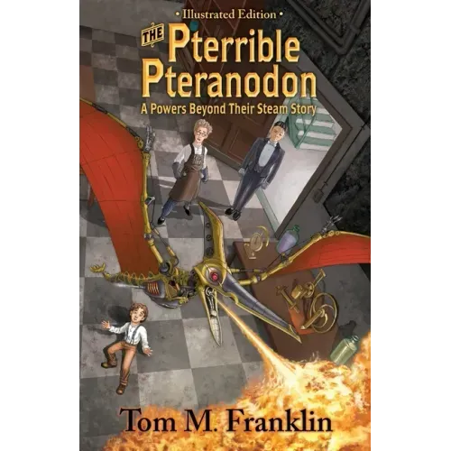 The Pterrible Pteranodon: A Powers Beyond Their Steam Illustrated Edition: The Illustrated Paperback Edition: The Illustrated Edition