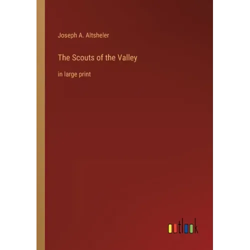 The Scouts of the Valley: in large print