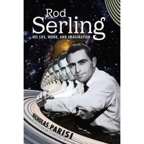 Rod Serling: His Life, Work, and Imagination