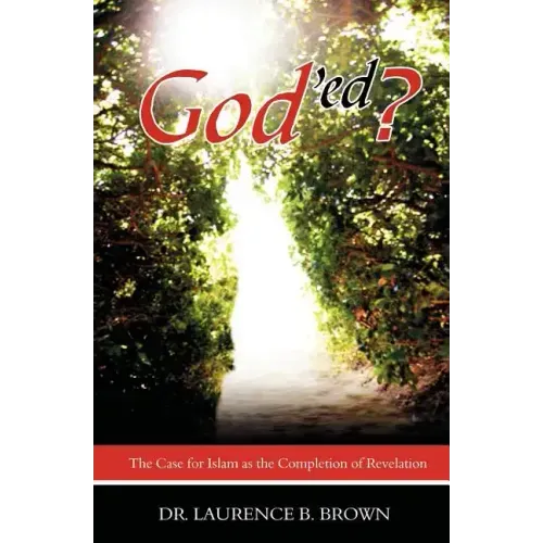 God'ed?: The Case for Islam as the Completion of Revelation