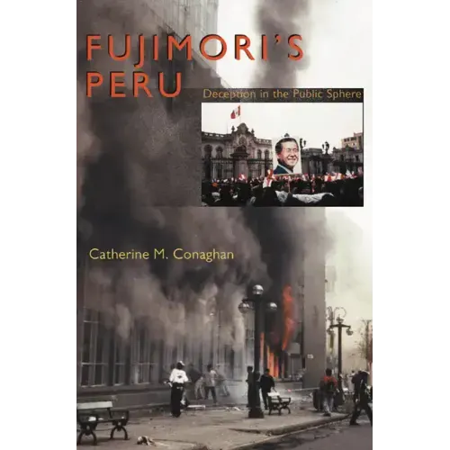 Fujimori's Peru: Deception in the Public Sphere