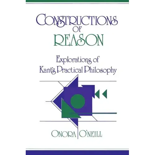 Constructions of Reason: Explorations of Kant's Practical Philosophy