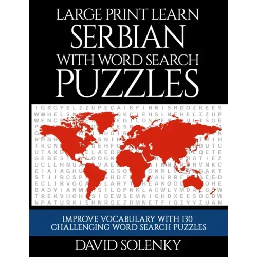 Large Print Learn Serbian with Word Search Puzzles: Learn Serbian Language Vocabulary with Challenging Easy to Read Word Find Puzzles