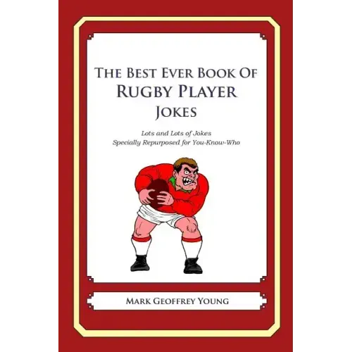 The Best Ever Book of Rugby Player Jokes: Lots and Lots of Jokes Specially Repurposed for You-Know-Who