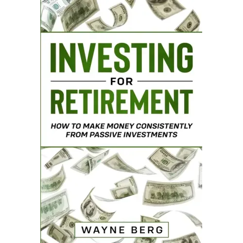 Investing For Beginners: INVESTING FOR RETIREMENT - How To Make Money Consistently From Passive Investments