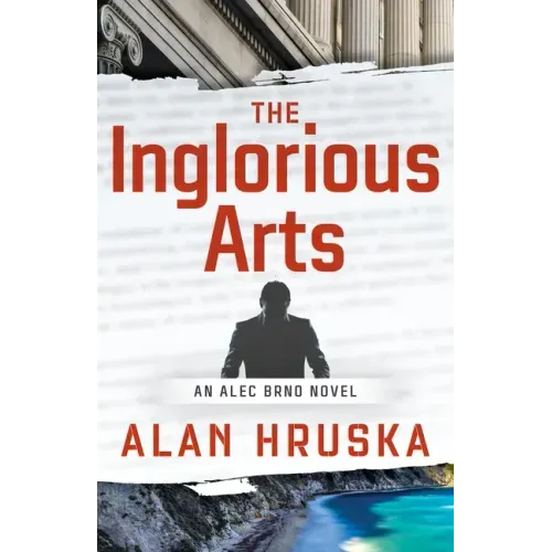 The Inglorious Arts: An Alec Brno Novel