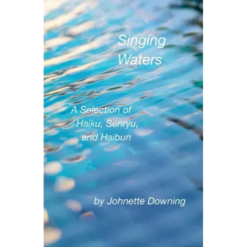 Singing Waters: A Selection of Haiku, Senryu, and Haibun