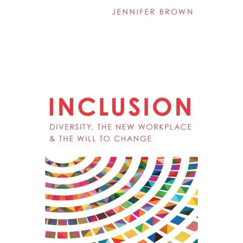 Inclusion: Diversity, The New Workplace & The Will To Change