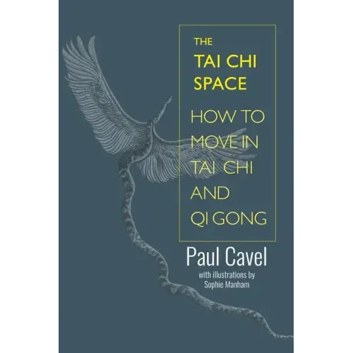 The Tai Chi Space: How to Move in Tai Chi and Qi Gong