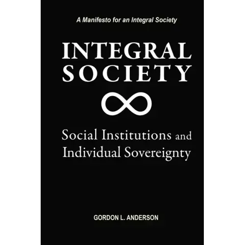 Integral Society: Social Institutions and Individual Sovereignty
