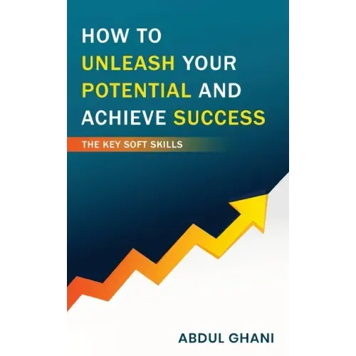 How to Unleash your Potential and Achieve Success - The Key Soft Skills
