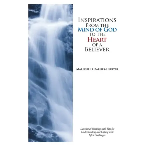 Inspirations From the Mind of God to the Heart of a Believer: Devotional Readings with Tips for Understanding and Coping with Life's Challenges.