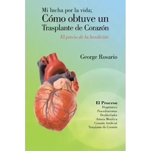 Mi Lucha Por La Vida; Como Obtuve Un Trasplante de Corazon: El Precio de La Bendicion