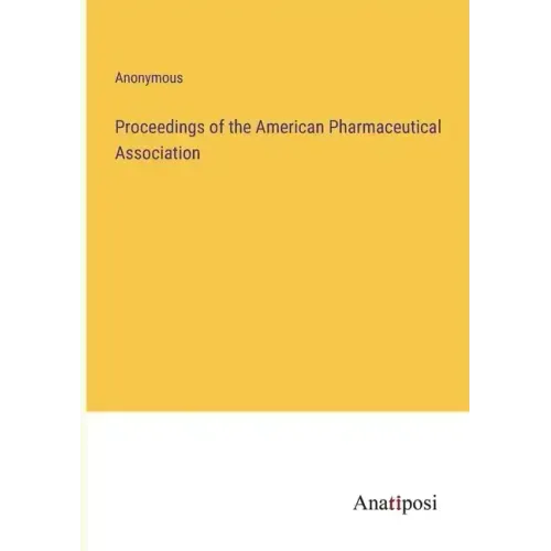 Proceedings of the American Pharmaceutical Association