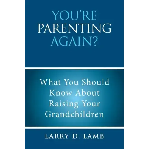 You're Parenting Again?: What You Should Know About Raising Your Grandchildren