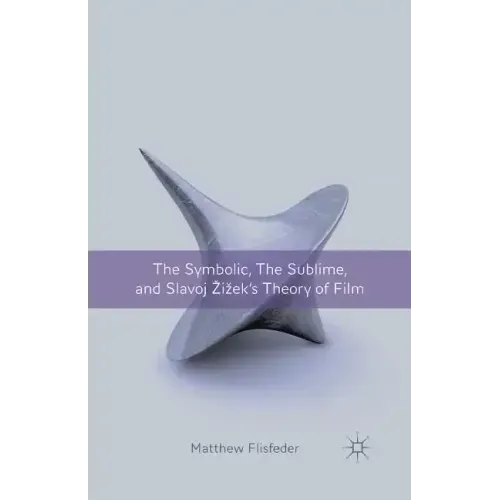The Symbolic, the Sublime, and Slavoj Zizek's Theory of Film