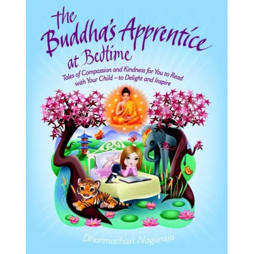 The Buddha's Apprentice at Bedtime: Tales of Compassion and Kindness for You to Read with Your Child - To Delight and Inspire