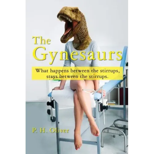 The Gynesaurs: What happens between the stirrups, stays between the stirrups.