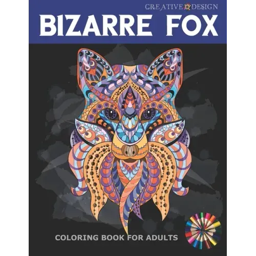 Creative Design Bizarre Fox Coloring Book for Adults: 38 Stress Relief Fox Designs to Help You Relax. Color me!