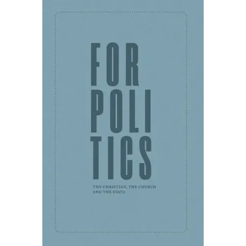 For Politics: The Christian, the Church and the State