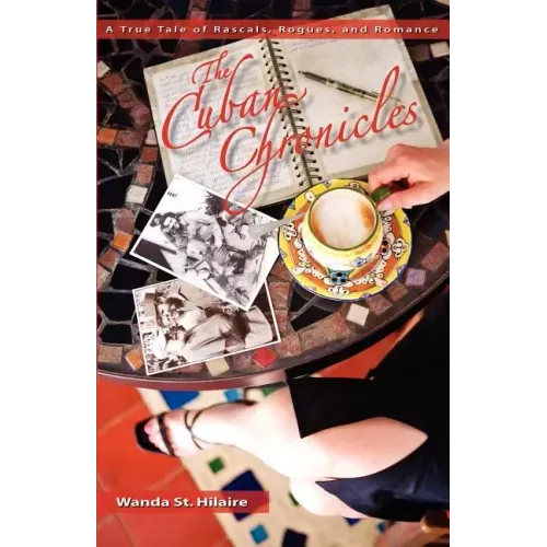The Cuban Chronicles: A True Tale of Rascals, Rogues, and Romance