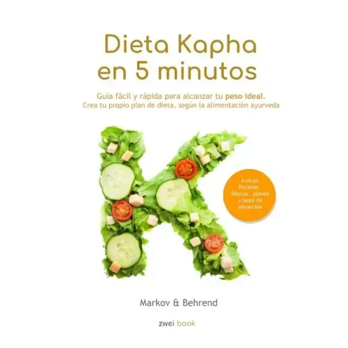 Dieta Kapha en 5 Minutos - Guía fácil y rápida para alcanzar tu peso ideal: Crea tu propio plan de dieta, según la alimentación Ayurveda