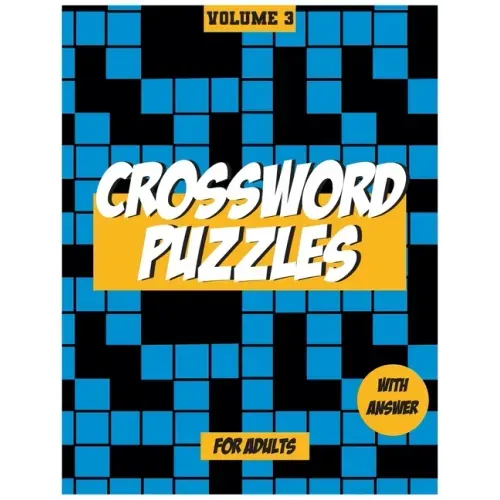 Crossword Puzzles For Adults, Volume 3: Medium to High - Level Puzzles That Entertain and Challenge