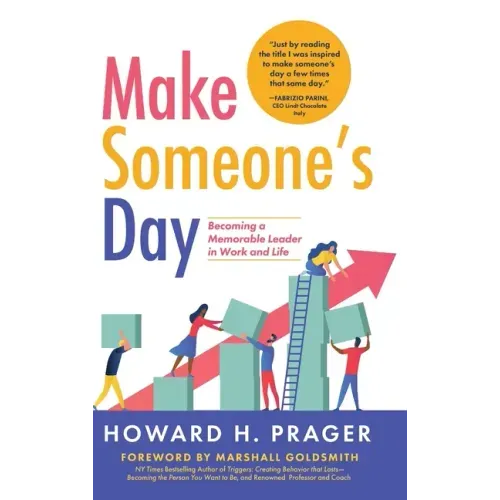 Make Someone's Day: Becoming a Memorable Leader in Work and Life