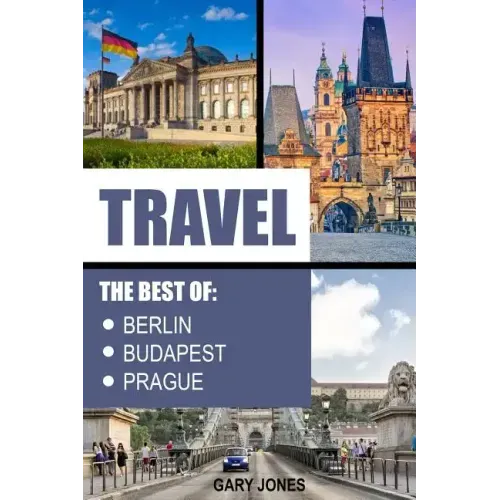 Travel: The Best Of Berlin, Prague, Budapest